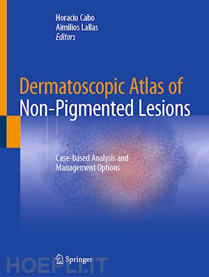 cabo horacio (curatore); lallas aimilios (curatore) - dermatoscopic atlas of non-pigmented lesions