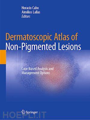 cabo horacio (curatore); lallas aimilios (curatore) - dermatoscopic atlas of non-pigmented lesions