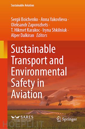 boichenko sergii (curatore); yakovlieva anna (curatore); zaporozhets oleksandr (curatore); karakoc t. hikmet (curatore); shkilniuk iryna (curatore); dalkiran alper (curatore) - sustainable transport and environmental safety in aviation