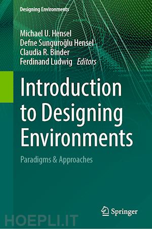 hensel michael u. (curatore); sunguroglu hensel defne (curatore); binder claudia r. (curatore); ludwig ferdinand (curatore) - introduction to designing environments