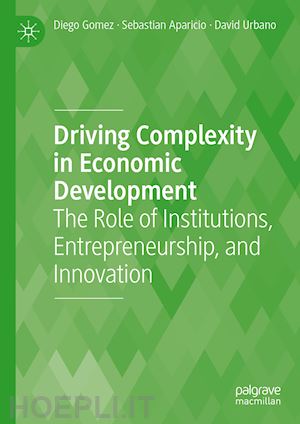 gomez diego (curatore); aparicio sebastian (curatore); urbano david (curatore) - driving complexity in economic development