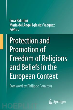 paladini luca (curatore); iglesias vázquez maria del Ángel (curatore) - protection and promotion of freedom of religions and beliefs in the european context