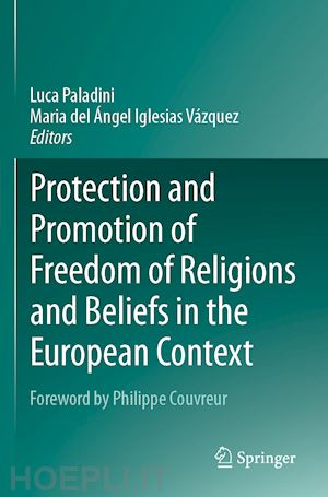 paladini luca (curatore); iglesias vázquez maria del Ángel (curatore) - protection and promotion of freedom of religions and beliefs in the european context