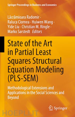 radomir lacramioara (curatore); ciornea raluca (curatore); wang huiwen (curatore); liu yide (curatore); ringle christian m. (curatore); sarstedt marko (curatore) - state of the art in partial least squares structural equation modeling (pls-sem)