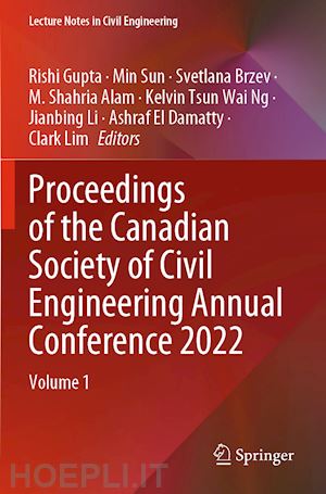 gupta rishi (curatore); sun min (curatore); brzev svetlana (curatore); alam m. shahria (curatore); ng kelvin tsun wai (curatore); li jianbing (curatore); el damatty ashraf (curatore); lim clark (curatore) - proceedings of the canadian society of civil engineering annual conference 2022