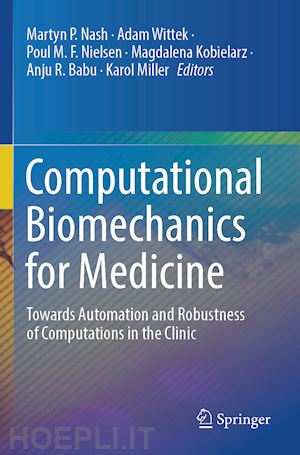 nash martyn p. (curatore); wittek adam (curatore); nielsen poul m. f. (curatore); kobielarz magdalena (curatore); babu anju r. (curatore); miller karol (curatore) - computational biomechanics for medicine