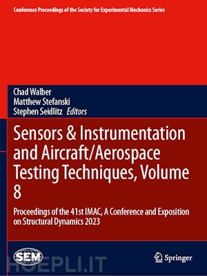 walber chad (curatore); stefanski matthew (curatore); seidlitz stephen (curatore) - sensors & instrumentation and aircraft/aerospace testing techniques, volume 8