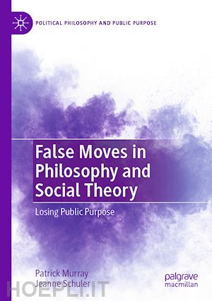 murray patrick; schuler jeanne - false moves in philosophy and social theory