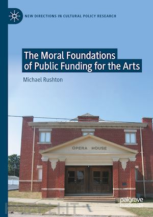 rushton michael - the moral foundations of public funding for the arts