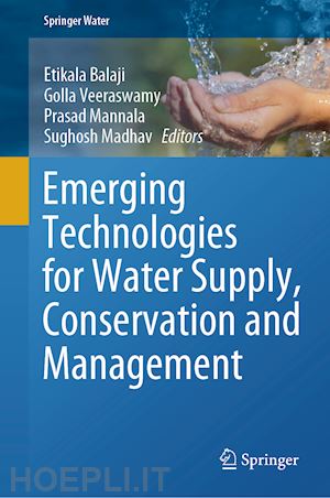 balaji etikala (curatore); veeraswamy golla (curatore); mannala prasad (curatore); madhav sughosh (curatore) - emerging technologies for water supply, conservation and management