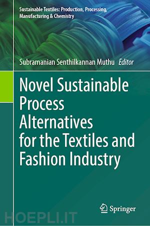 muthu subramanian senthilkannan (curatore) - novel sustainable process alternatives for the textiles and fashion industry