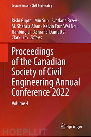 gupta rishi (curatore); sun min (curatore); brzev svetlana (curatore); alam m. shahria (curatore); ng kelvin tsun wai (curatore); li jianbing (curatore); el damatty ashraf (curatore); lim clark (curatore) - proceedings of the canadian society of civil engineering annual conference 2022