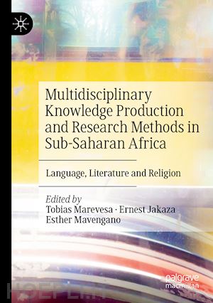 marevesa tobias (curatore); jakaza ernest (curatore); mavengano esther (curatore) - multidisciplinary knowledge production and research methods in sub-saharan africa