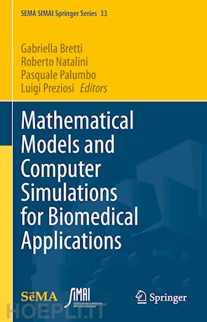 bretti gabriella (curatore); natalini roberto (curatore); palumbo pasquale (curatore); preziosi luigi (curatore) - mathematical models and computer simulations for biomedical applications