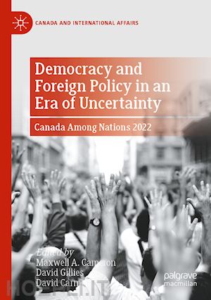 a. cameron maxwell (curatore); gillies david (curatore); carment david (curatore) - democracy and foreign policy in an era of uncertainty