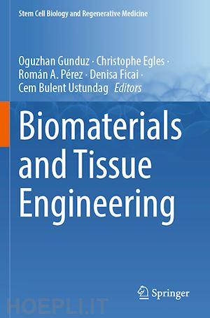 gunduz oguzhan (curatore); egles christophe (curatore); pérez román a. (curatore); ficai denisa (curatore); ustundag cem bulent (curatore) - biomaterials and tissue engineering