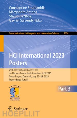 stephanidis constantine (curatore); antona margherita (curatore); ntoa stavroula (curatore); salvendy gavriel (curatore) - hci international 2023 posters