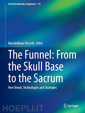 visocchi massimiliano (curatore) - the funnel: from the skull base to the sacrum