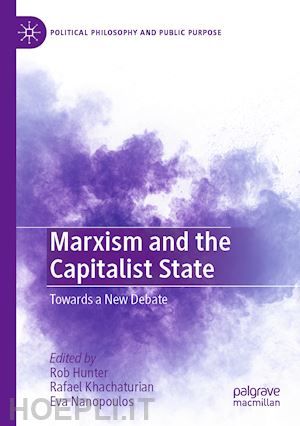 hunter rob (curatore); khachaturian rafael (curatore); nanopoulos eva (curatore) - marxism and the capitalist state