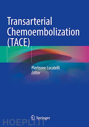 lucatelli pierleone (curatore) - transarterial chemoembolization (tace)