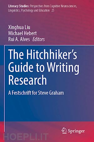 liu xinghua (curatore); hebert michael (curatore); alves rui a. (curatore) - the hitchhiker's guide to writing research