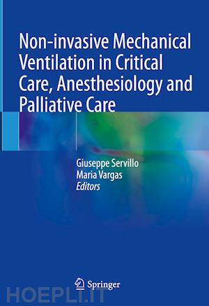 servillo giuseppe (curatore); vargas maria (curatore) - non-invasive mechanical ventilation in critical care, anesthesiology and palliative care