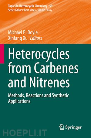 doyle michael p. (curatore); xu xinfang (curatore) - heterocycles from carbenes and nitrenes