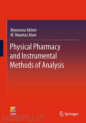akhter mymoona; alam m. mumtaz - physical pharmacy and instrumental methods of analysis