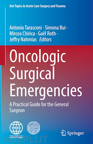 tarasconi antonio (curatore); bui simona (curatore); chirica mircea (curatore); roth gaël (curatore); nahmias jeffry (curatore) - oncologic surgical emergencies