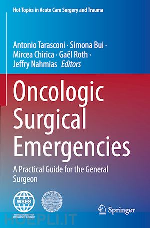 tarasconi antonio (curatore); bui simona (curatore); chirica mircea (curatore); roth gaël (curatore); nahmias jeffry (curatore) - oncologic surgical emergencies