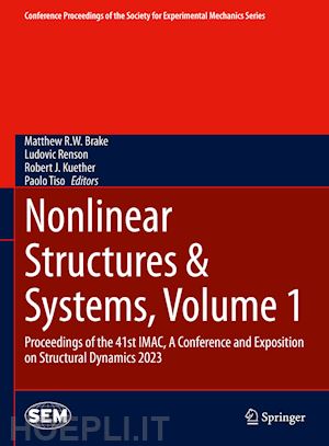 brake matthew r.w. (curatore); renson ludovic (curatore); kuether robert j. (curatore); tiso paolo (curatore) - nonlinear structures & systems, volume 1