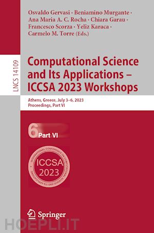 gervasi osvaldo (curatore); murgante beniamino (curatore); rocha ana maria a. c. (curatore); garau chiara (curatore); scorza francesco (curatore); karaca yeliz (curatore); torre carmelo m. (curatore) - computational science and its applications – iccsa 2023 workshops