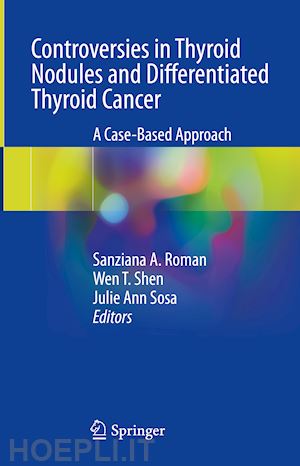 roman sanziana a. (curatore); shen wen t. (curatore); sosa julie ann (curatore) - controversies in thyroid nodules and differentiated thyroid cancer