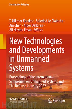 karakoc t. hikmet (curatore); le clainche soledad (curatore); chen xin (curatore); dalkiran alper (curatore); ercan ali haydar (curatore) - new technologies and developments in unmanned systems