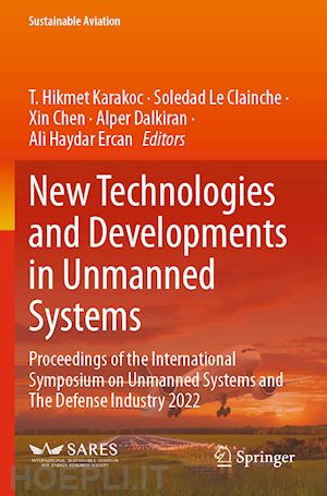 karakoc t. hikmet (curatore); le clainche soledad (curatore); chen xin (curatore); dalkiran alper (curatore); ercan ali haydar (curatore) - new technologies and developments in unmanned systems