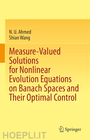 ahmed n. u.; wang shian - measure-valued solutions for nonlinear evolution equations on banach spaces and their optimal control