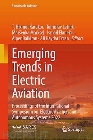 karakoc t. hikmet (curatore); letnik tomislav (curatore); marksel maršenka (curatore); ekmekci ismail (curatore); dalkiran alper (curatore); ercan ali haydar (curatore) - emerging trends in electric aviation