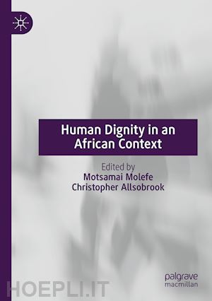 molefe motsamai (curatore); allsobrook christopher (curatore) - human dignity in an african context