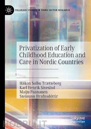 trætteberg håkon solbu; sivesind karl henrik; paananen maiju; hrafnsdóttir steinunn - privatization of early childhood education and care in nordic countries