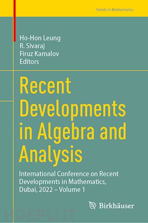 leung ho-hon (curatore); sivaraj r. (curatore); kamalov firuz (curatore) - recent developments in algebra and analysis