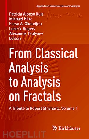 alonso ruiz patricia (curatore); hinz michael (curatore); okoudjou kasso a. (curatore); rogers luke g. (curatore); teplyaev alexander (curatore) - from classical analysis to analysis on fractals