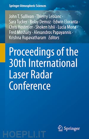 sullivan john t. (curatore); papayannis alexandros (curatore); rupavatharam krishna (curatore); leblanc thierry (curatore); tucker sara (curatore); demoz belay (curatore); eloranta edwin (curatore); hostetler chris (curatore); ishii shoken (curatore) - proceedings of the 30th international laser radar conference