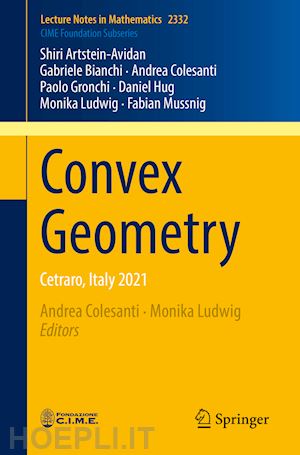 artstein-avidan shiri; bianchi gabriele; colesanti andrea; gronchi paolo; hug daniel; ludwig monika; mussnig fabian; colesanti andrea (curatore); ludwig monika (curatore) - convex geometry