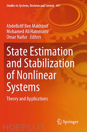 ben makhlouf abdellatif (curatore); hammami mohamed ali (curatore); naifar omar (curatore) - state estimation and stabilization of nonlinear systems