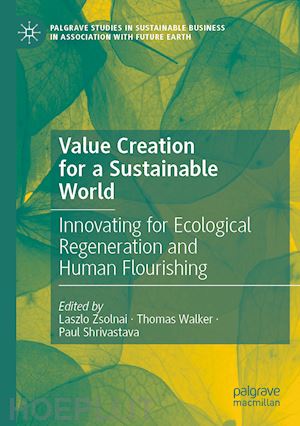 zsolnai laszlo (curatore); walker thomas (curatore); shrivastava paul (curatore) - value creation for a sustainable world