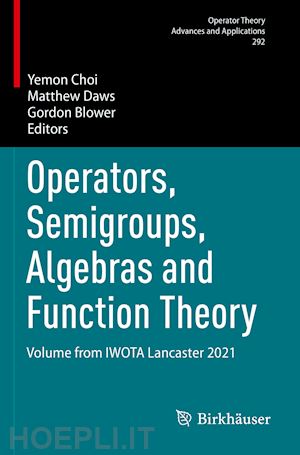 choi yemon (curatore); daws matthew (curatore); blower gordon (curatore) - operators, semigroups, algebras and function theory