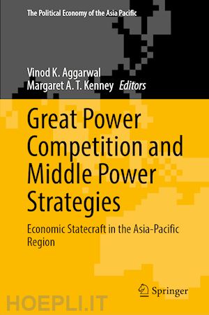 aggarwal vinod k. (curatore); kenney margaret a. t. (curatore) - great power competition and middle power strategies