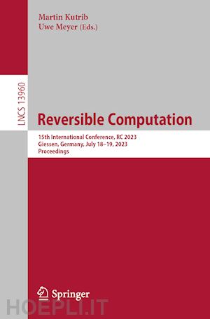 kutrib martin (curatore); meyer uwe (curatore) - reversible computation