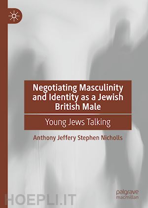 nicholls anthony j. s. - negotiating masculinity and identity as a jewish british male