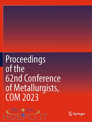  - proceedings of the 62nd conference of metallurgists, com 2023